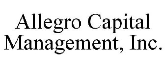 ALLEGRO CAPITAL MANAGEMENT, INC.