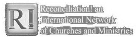 R! RECONCILIATION! AN INTERNATIONAL NETWORK OF CHURCHES AND MINISTRIES