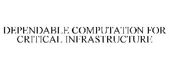 DEPENDABLE COMPUTATION FOR CRITICAL INFRASTRUCTURE