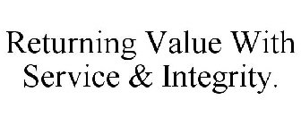 RETURNING VALUE WITH SERVICE & INTEGRITY.