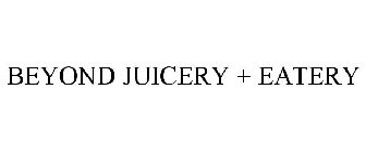 BEYOND JUICERY + EATERY