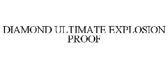 DIAMOND ULTIMATE EXPLOSION PROOF