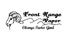 FRONT RANGE VAPOR CHANGE TASTES GOOD