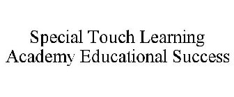 SPECIAL TOUCH LEARNING ACADEMY EDUCATIONAL SUCCESS