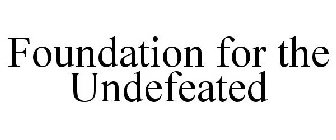 FOUNDATION FOR THE UNDEFEATED