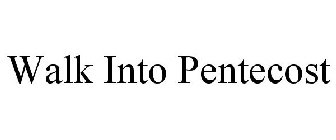 WALK INTO PENTECOST