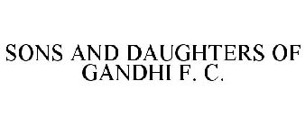 SONS AND DAUGHTERS OF GANDHI F. C.