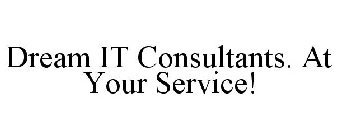 DREAM IT CONSULTANTS. AT YOUR SERVICE!