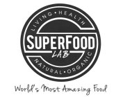 S SUPERFOOD LAB LIVING · HEALTH  NATURAL · ORGANIC WORLDS MOST AMAZING FOOD