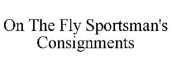 ON THE FLY SPORTSMAN'S CONSIGNMENTS