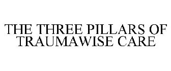 THE THREE PILLARS OF TRAUMAWISE CARE