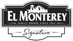 EL MONTEREY FAMILY OWNED SINCE 1964 SIGNATURE