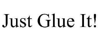 JUST GLUE IT!