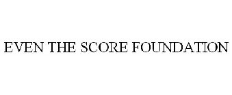 EVEN THE SCORE FOUNDATION