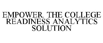EMPOWER. THE COLLEGE READINESS ANALYTICS SOLUTION