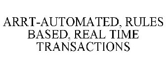 ARRT-AUTOMATED, RULES BASED, REAL TIME TRANSACTIONS