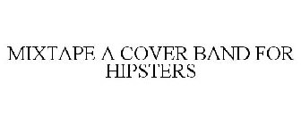 MIXTAPE A COVER BAND FOR HIPSTERS