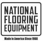NATIONAL FLOORING EQUIPMENT MADE IN AMERICA SINCE 1968