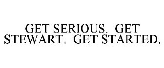 GET SERIOUS. GET STEWART. GET STARTED.