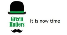 GREEN HATTERS IT IS NOW TIME