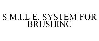 S.M.I.L.E. SYSTEM FOR BRUSHING