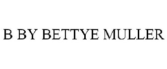 B BY BETTYE MULLER