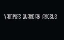 VAMPIRE GUARDIAN ANGELS