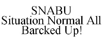SNABU SITUATION NORMAL ALL BARCKED UP!