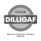 CLUB DILLIGAF NOT JUST A SAYING BUT A LIFESTYLE. LIVE IT!