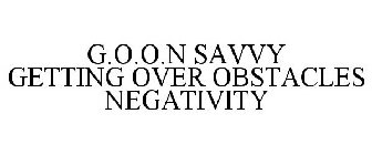 G.O.O.N SAVVY GETTING OVER OBSTACLES NEGATIVITY