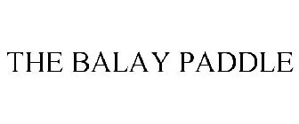 THE BALAY PADDLE