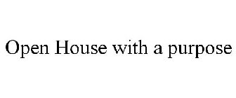 OPEN HOUSE WITH A PURPOSE