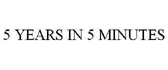 5 YEARS IN 5 MINUTES