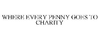 WHERE EVERY PENNY GOES TO CHARITY