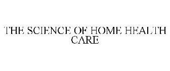THE SCIENCE OF HOME HEALTH CARE