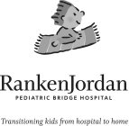 RANKEN JORDAN PEDIATRIC BRIDGE HOSPITALTRANSITIONING KIDS FROM HOSPITAL TO HOME