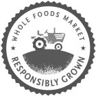 WHOLE FOODS MARKET RESPONSIBLY GROWN