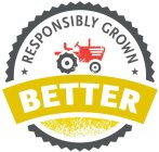 RESPONSIBLY GROWN BETTER