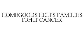 HOMEGOODS HELPS FAMILIES FIGHT CANCER