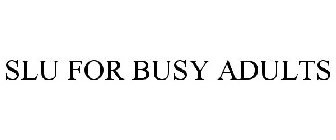 SLU FOR BUSY ADULTS