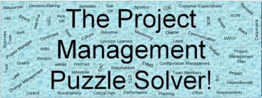THE PROJECT MANAGEMENT PUZZLE SOLVER! RESOURCES HR BUSINESS CASE PROJECT MANAGER TASK QUALITY TMP CHANGE MANAGEMENT CONTROL DECISION MAKING ETHICS RISK PROCESS OBS KICK OFF CONSTRAINT COST WBS VENDORS