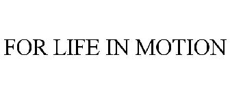 FOR LIFE IN MOTION