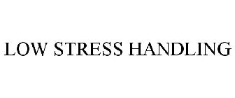 LOW STRESS HANDLING