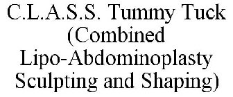 C.L.A.S.S. TUMMY TUCK (COMBINED LIPO-ABDOMINOPLASTY SCULPTING AND SHAPING)