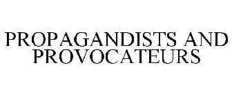 PROPAGANDISTS AND PROVOCATEURS