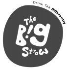 DRINK TEA DIFFERENTLY THE B!G STRAW