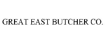 GREAT EAST BUTCHER CO.