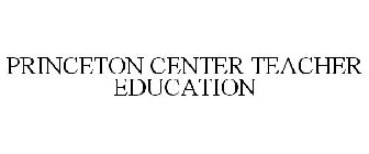 PRINCETON CENTER TEACHER EDUCATION