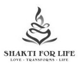 SHAKTI FOR LIFE LOVE · TRANSFORMS · LIFE
