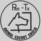 PRO-TX ANIMAL ESCORT SHIELD